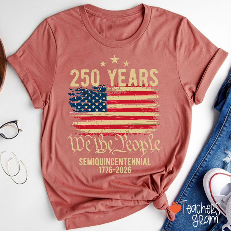 250 Years We The People Semiquincentennial 1776-2026 Teacher T-Shirt