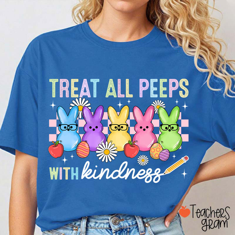 Treat All Peeps With Kindness Easter Lover Teacher T-Shirt