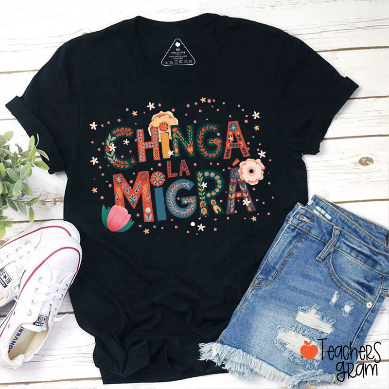 Chinga La Migra Human Rights Teacher T-Shirt