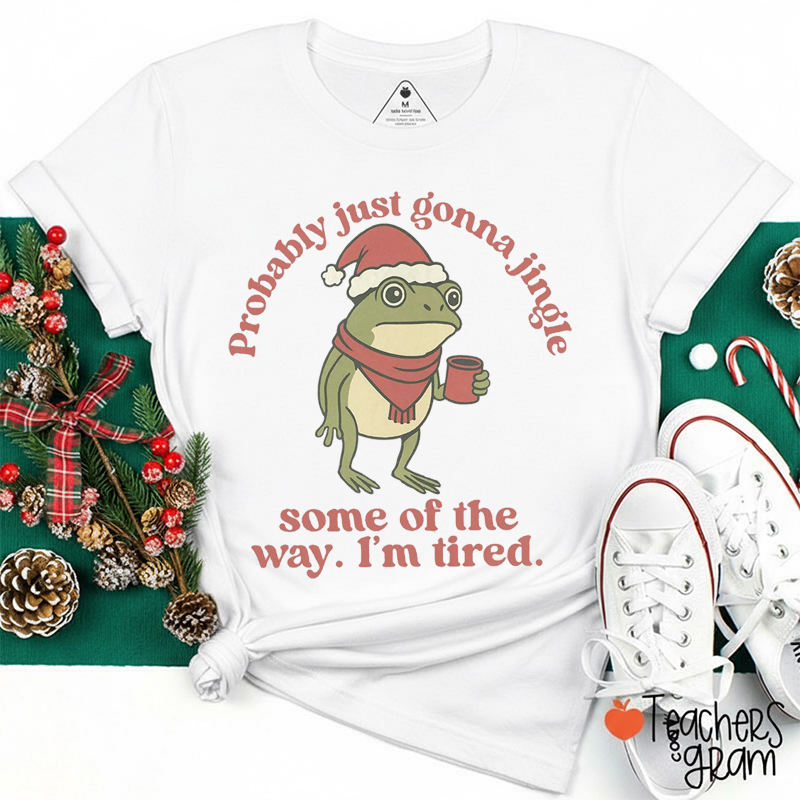 Probably Just Gonna Jingle Frog Teacher T-Shirt