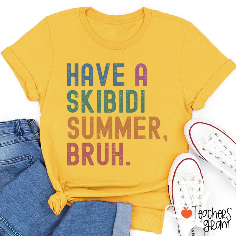 Have A Skibidi Summer Bruh Teacher T-Shirt