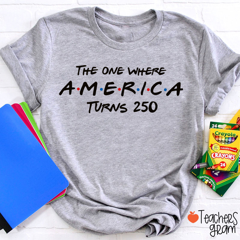 The One Where America Turns 250 Teacher T-Shirt