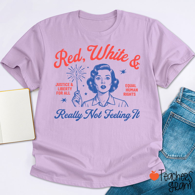 Red White And Really Not Feeling It Teacher T-Shirt