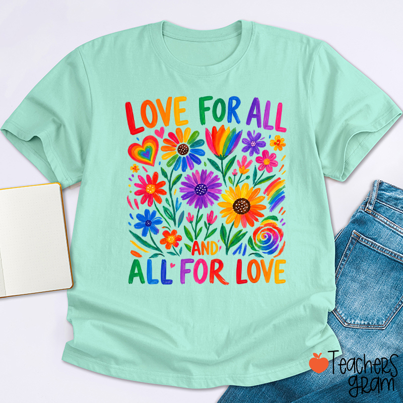 Love For All And All For Love Teacher T-Shirt