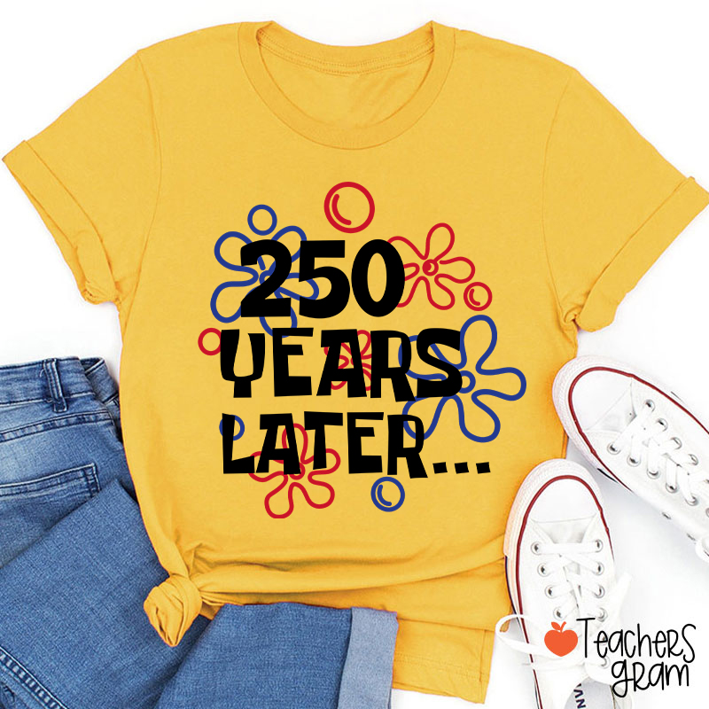 250 Years Later Teacher T-Shirt