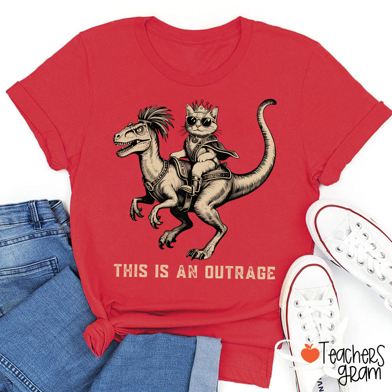 This Is An Outrage Teacher T-Shirt