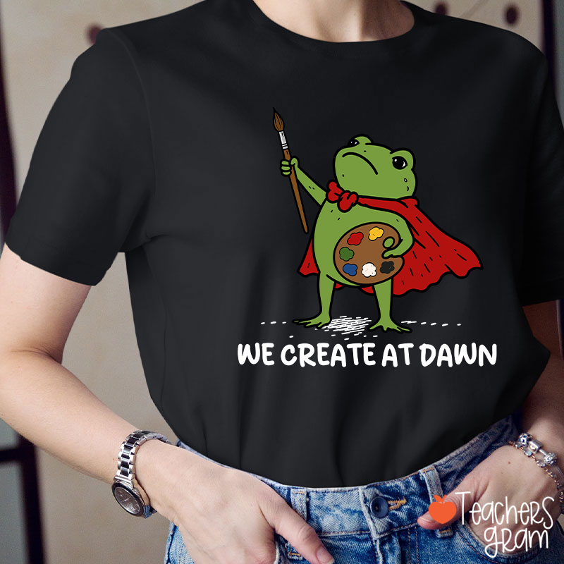 We Create At Dawn Super Frog Artist Teacher T-Shirt