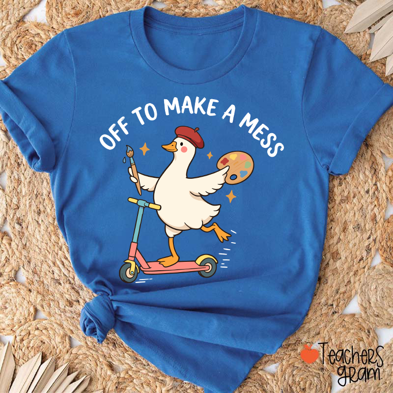 Off To Make A Mess Artist Duck Teacher T-Shirt