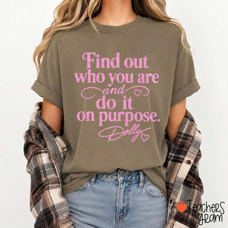 Find Out Who You Are And Do It On Purpose Faux Glitter Dolly Teacher T‑Shirt