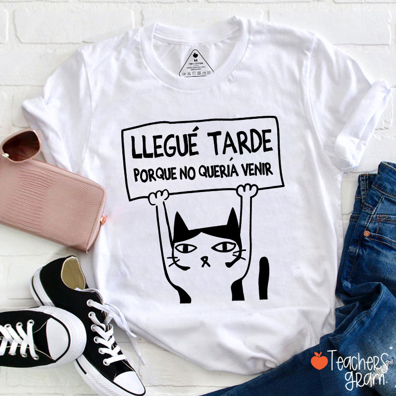 Llegue Tarde Porque No Queria Venir Spanish Teacher T-Shirt
