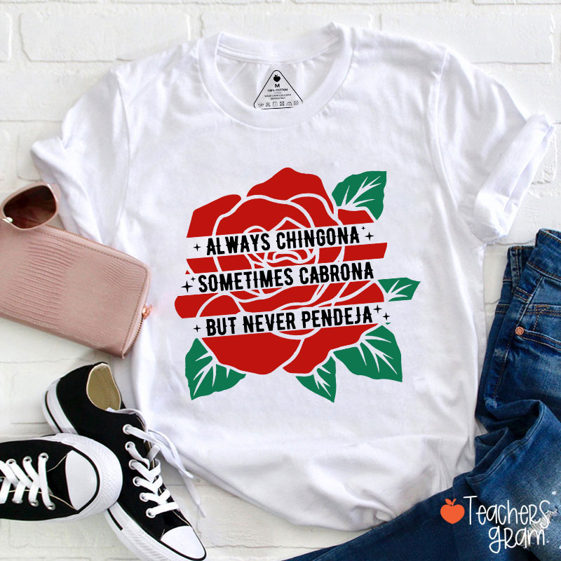 Always Chingona Sometimes Cabrona But Never Pendeja Rose Spanish Teacher T-Shirt