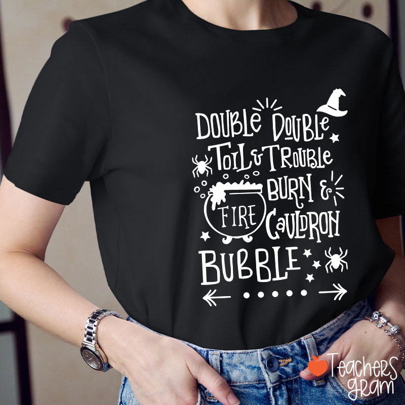 Double Double Toil And Trouble Teacher T-Shirt