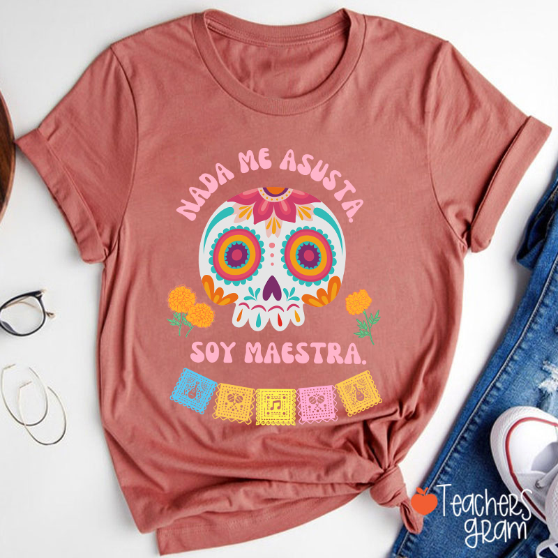 Nada Me Asusta Soy Maestra Spanish Teacher T-Shirt