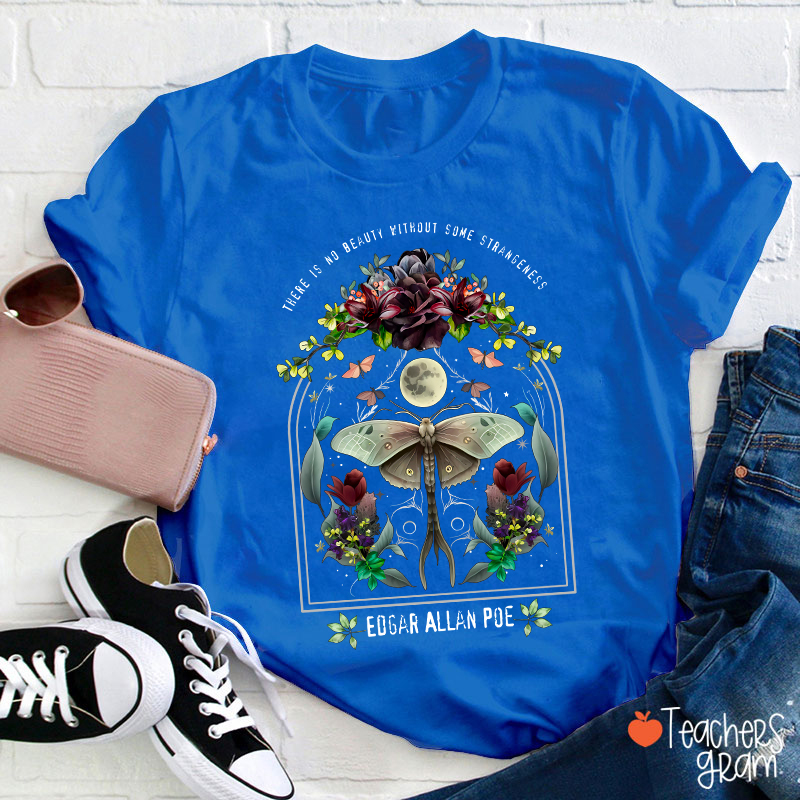 There Is No Beauty Without Some Strangeness Teacher T-Shirt