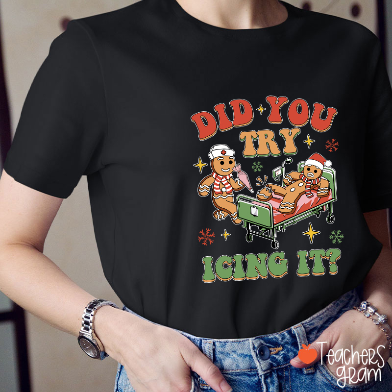 Did You Try Icing It Teacher T-Shirt