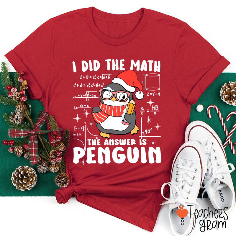 I Did The Math The Answer Is Penguin Teacher T-Shirt