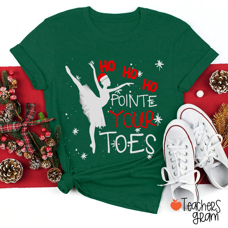 Ho Ho Ho Pointed Your Toes Teacher T-Shirt