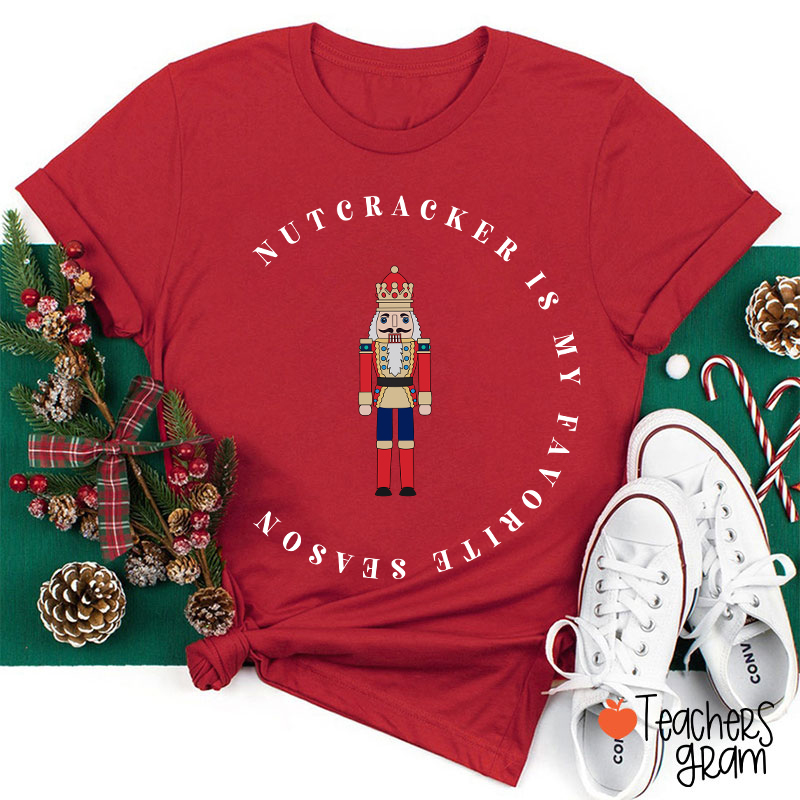 The Nutcracker Is My Favorite Season Teacher T-Shirt