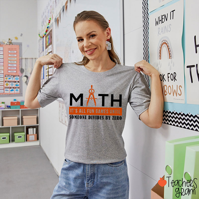 It's All Fun Games Until Someone Divides By Zero Teacher T-Shirt
