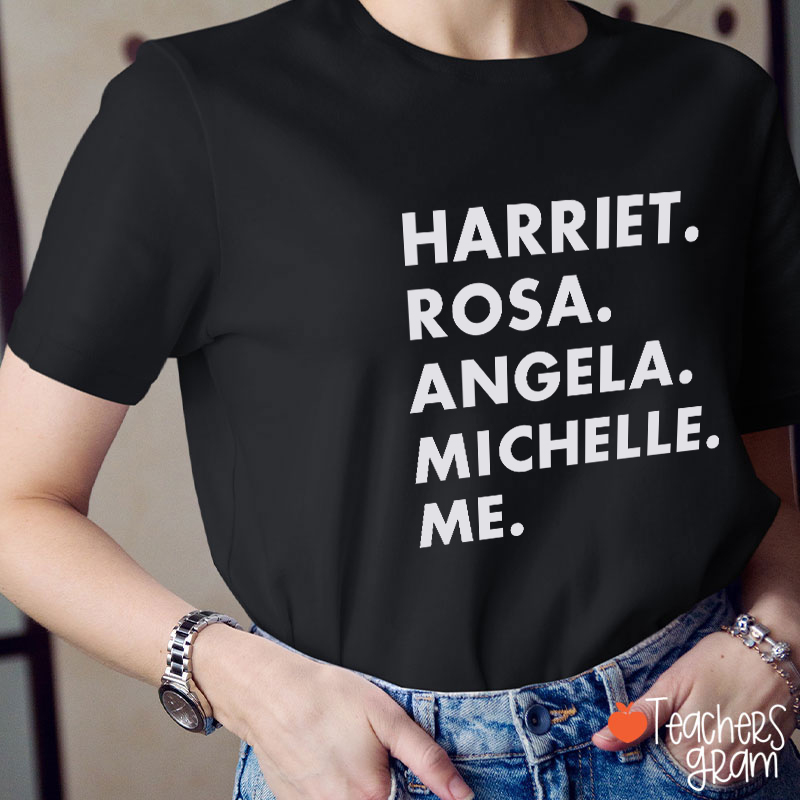 Harriet Rosa Angela Michelle Me Teacher T-Shirt