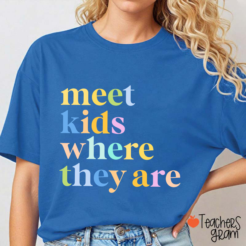 Meet Kids Where They Are Teacher T-Shirt