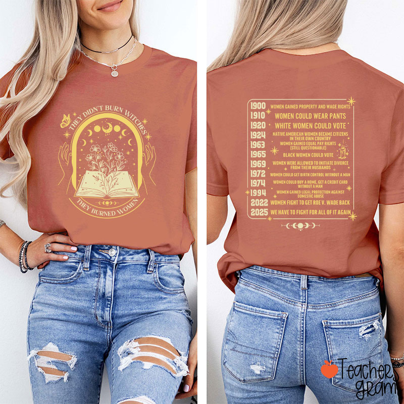 They Didn't Burn Witches They Burned Women Feminist Teacher Two Sided T-Shirt