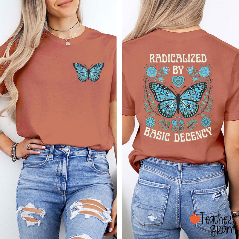 Radicalized By Basic Decency Butterfly Teacher Two Sided T-Shirt