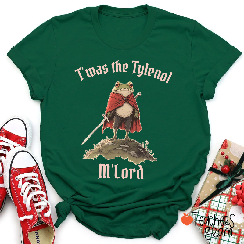 T'was The Tylenol M'Lord Teacher T-Shirt