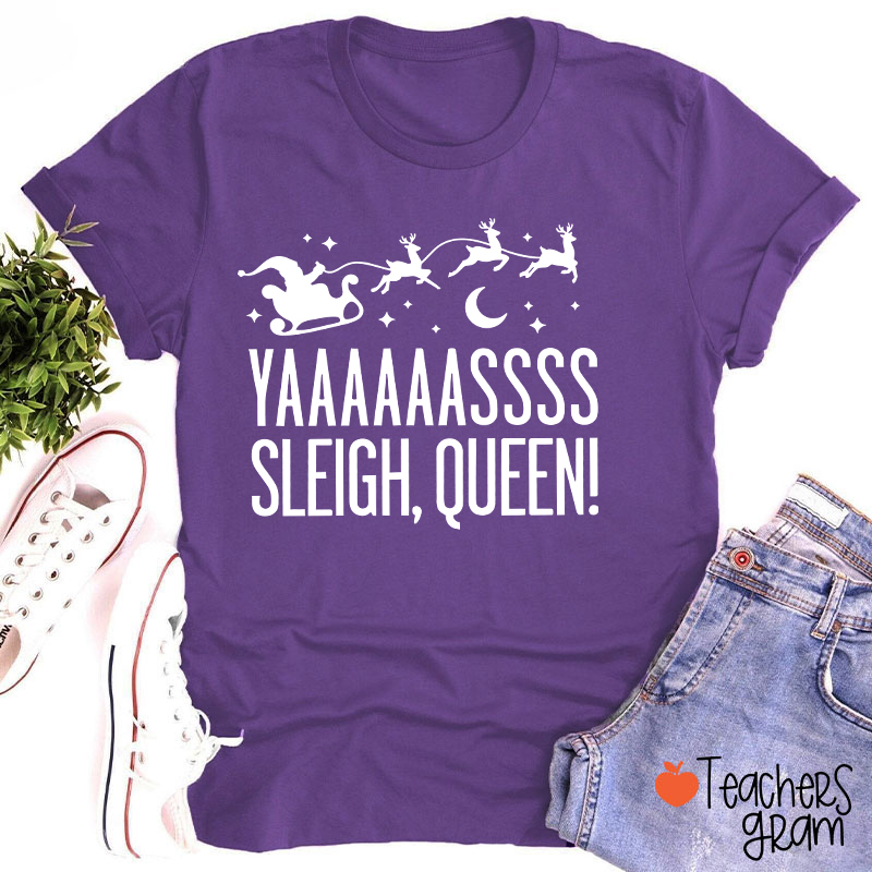Yaaaaassss Sleigh Queen Teacher T-Shirt