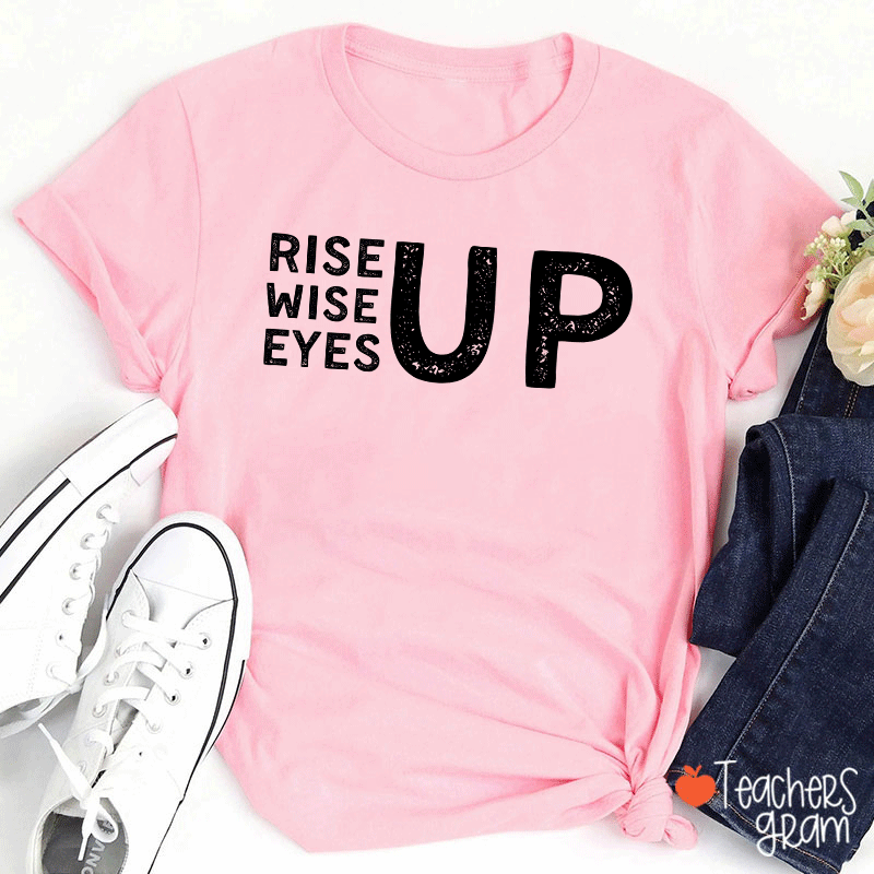 Rise Up Wise Up Eyes Up Teacher T-Shirt