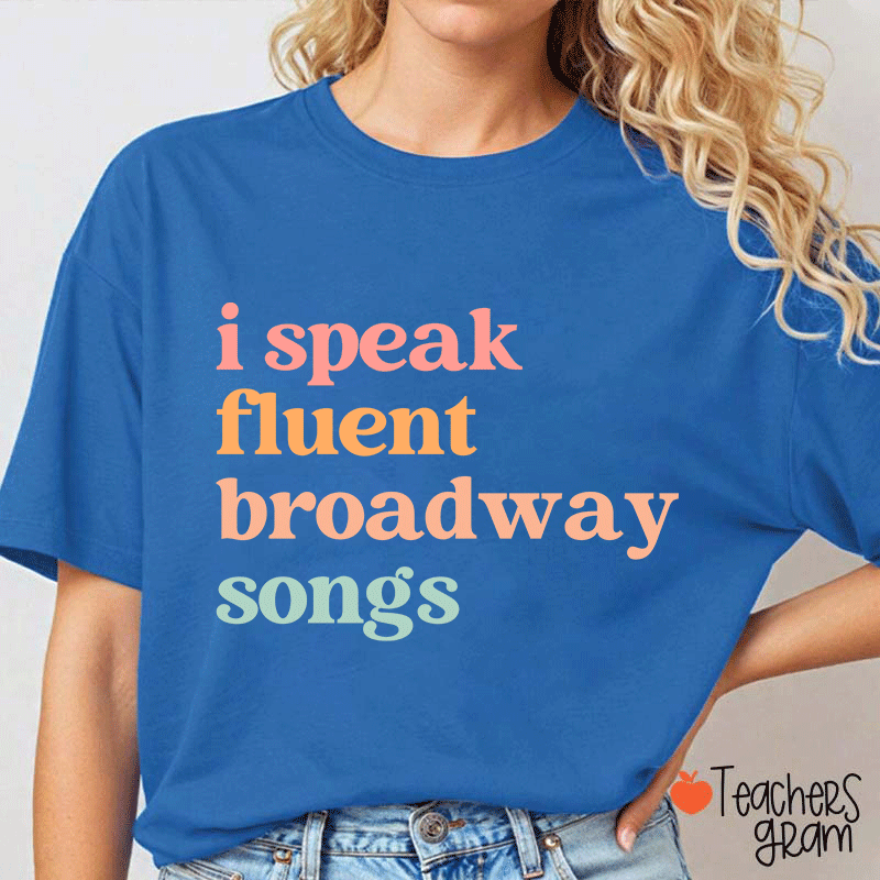I Speak Fluent Broadway Songs Teacher T-Shirt