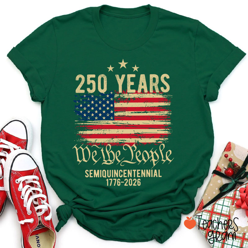250 Years We The People Semiquincentennial 1776-2026 Teacher T-Shirt