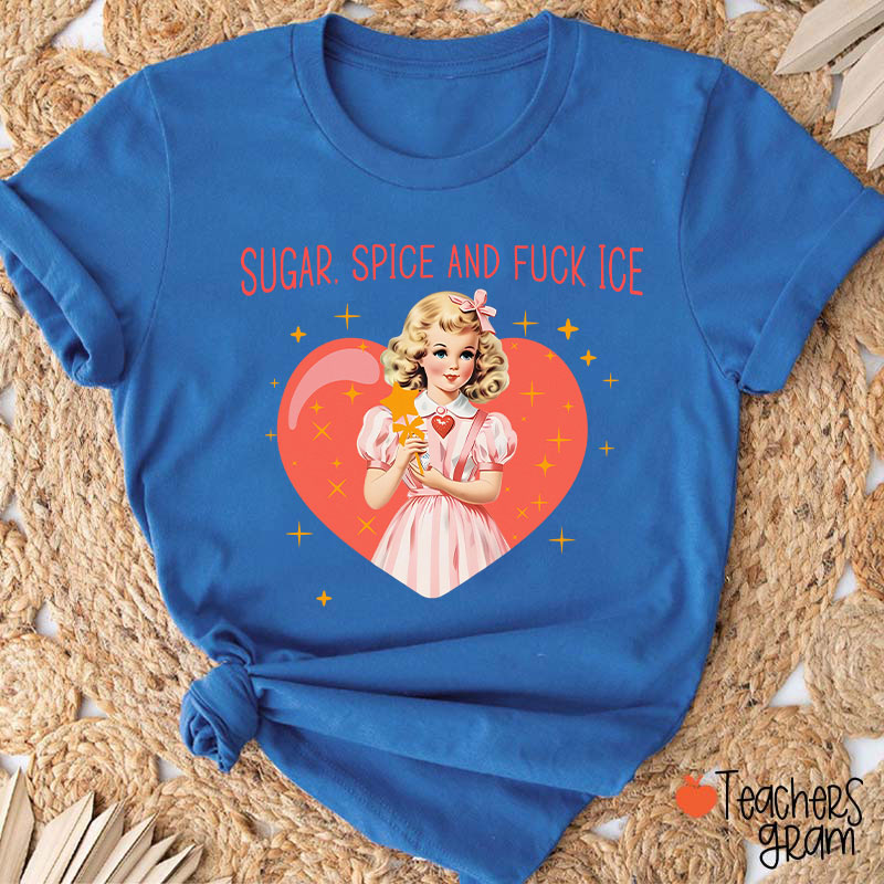 Sugar Spice And Fuck Ice Teacher T-Shirt