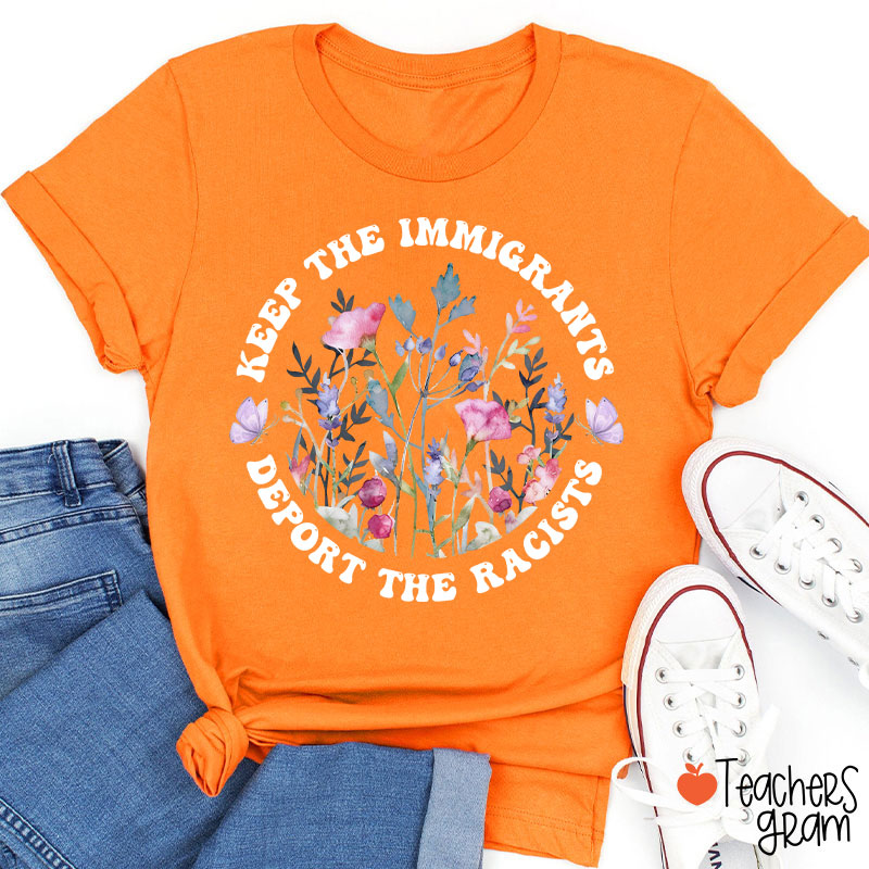 Keep The Immigrants Deport The Racists Flower Teacher T-Shirt