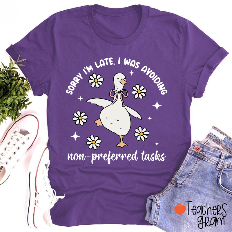 Sorry I'm Late I Was Avoiding Non-preferred Tasks Teacher T-Shirt