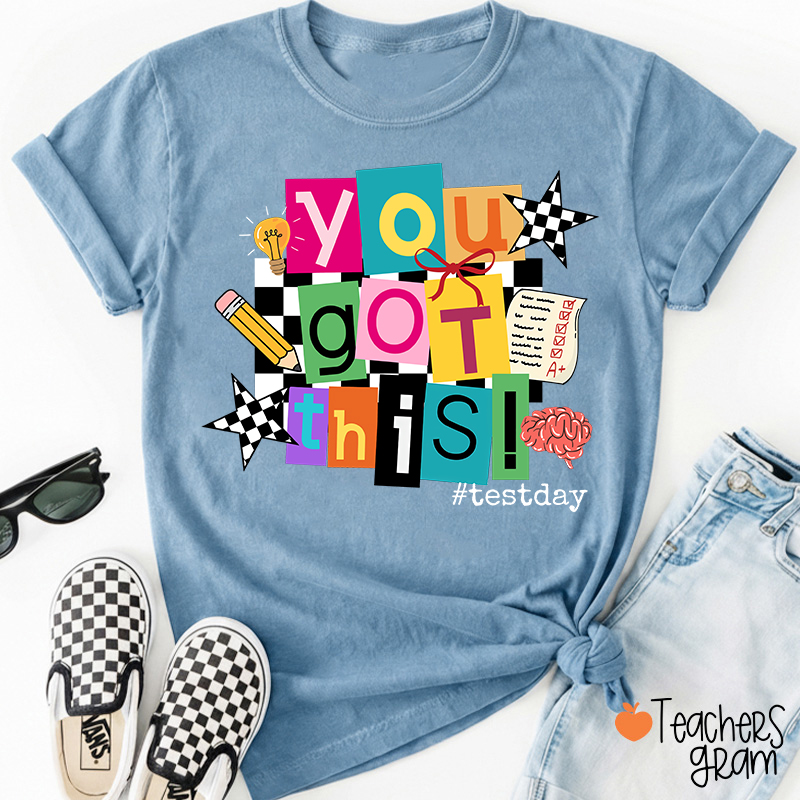 You Got This State Testing Teacher T-Shirt