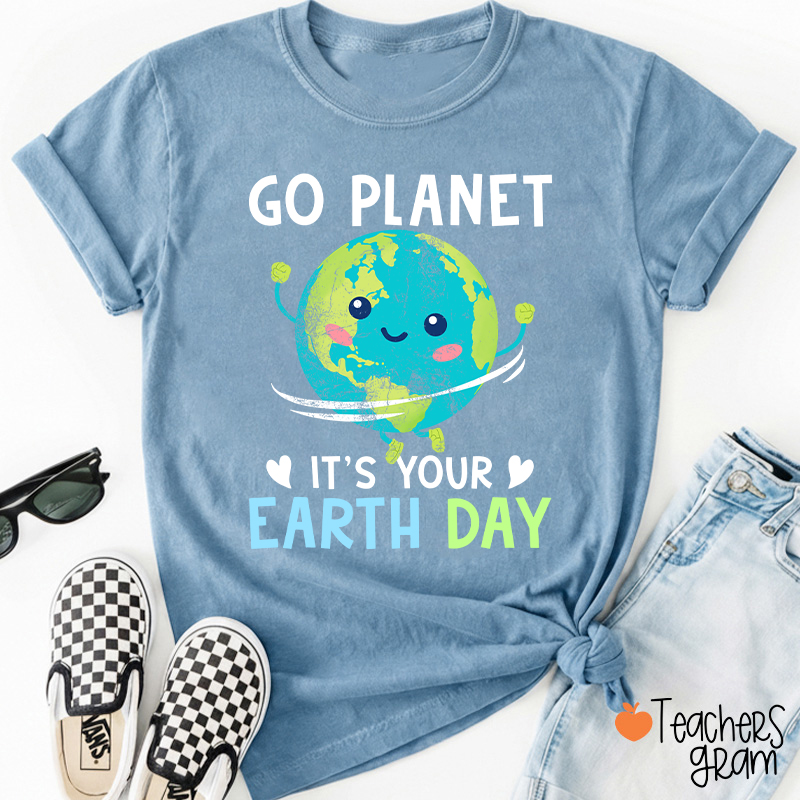 Go Planet It's Your Earth Day Teacher T-Shirt