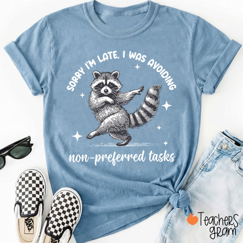 Dancing Raccoon Sorry I'm Late Teacher T-Shirt