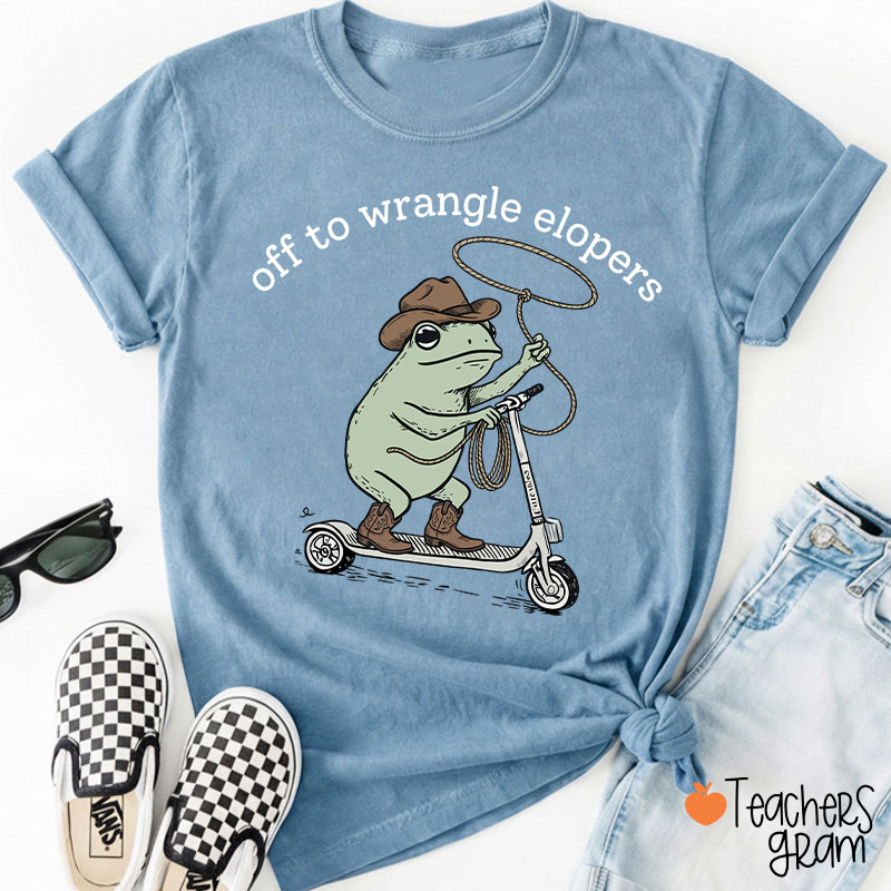 Off To Wrangle Elopers Teacher T-Shirt