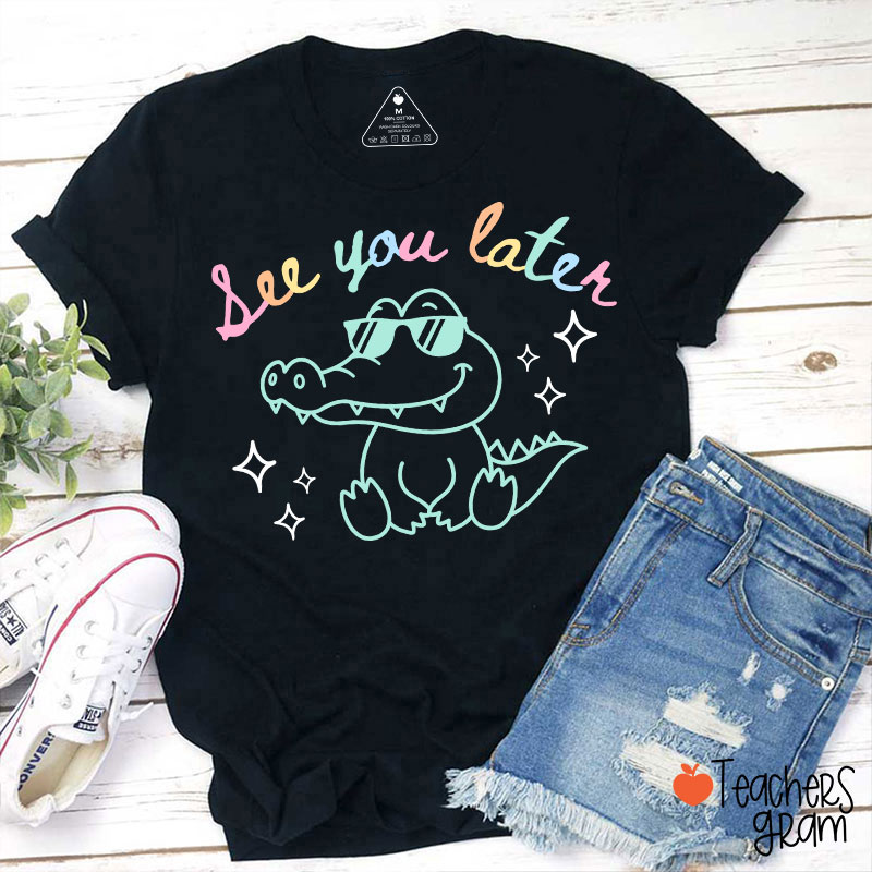 See You Later Teacher T-Shirt