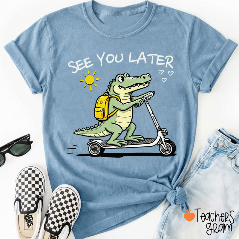 See You Later Teacher T-Shirt