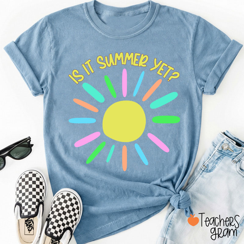 Is It Summer Yet Teacher T-Shirt