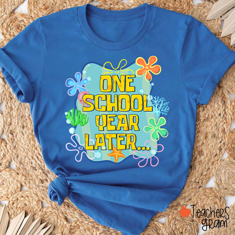 One School Year Later Teacher T-Shirt