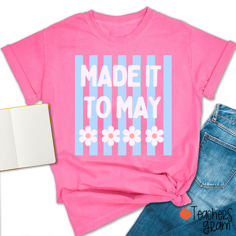 Made It To May Teacher T-Shirt