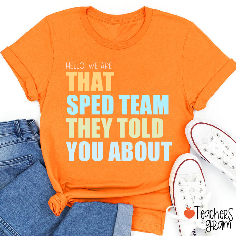 We Are That SPED Team They Told You About Teacher T-Shirt