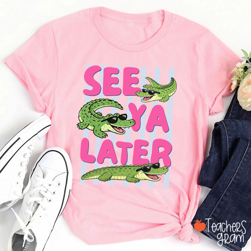 See Ya Later Alligator Teacher T-Shirt