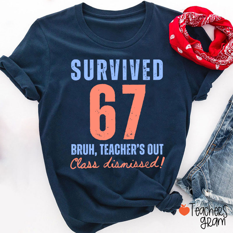 Survived 67 Bruh Teacher's Out Class Dismissed Teacher T-Shirt