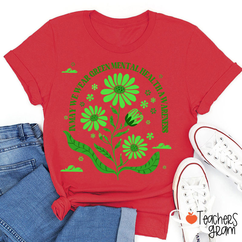In May We Wear Green For Mental Health Awareness Teacher T-Shirt