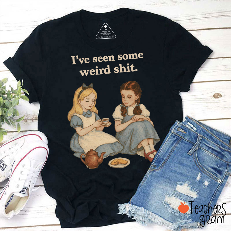 I've Seen Some Weird Shit Teacher T-Shirt