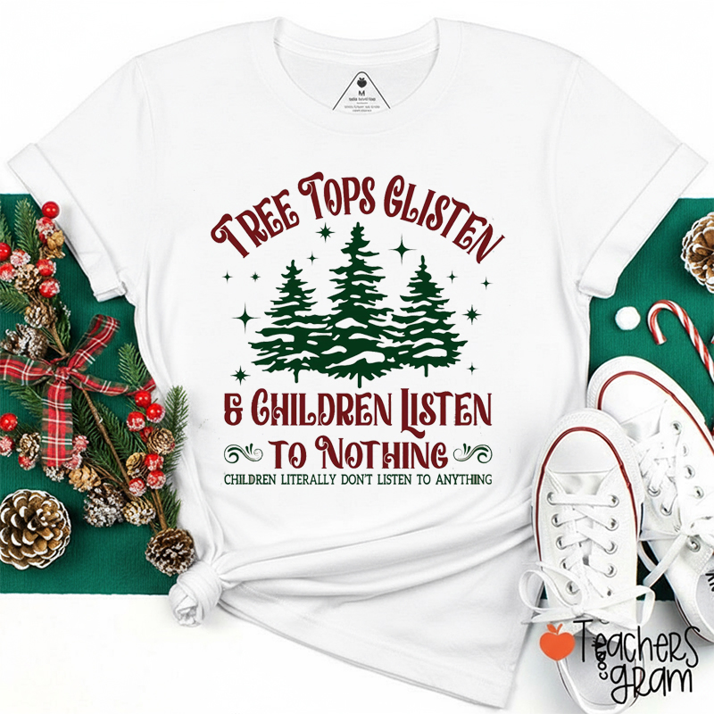 Tree Tops Glisten And Children Listen To Nothing Teacher T-Shirt